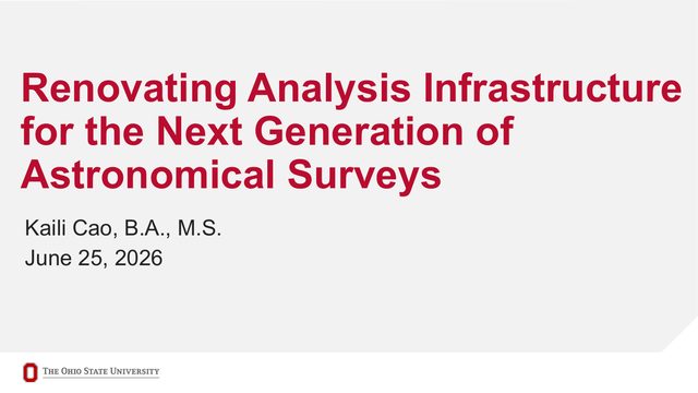 Title slide: Renovating Analysis Infrastructure for the Next Generation of Astronomical Surveys, Kaili Cao, June 25, 2026.